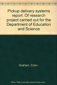 Pickup delivery systems report: Of research project carried out for the Department of Education and Science