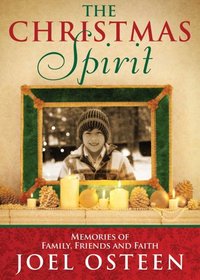 A Christmas Spirit: Memories of Family, Friends and Faith. by Joel Osteen