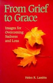 From Grief to Grace: Images for Overcoming Sadness and Loss (Grief Resources)