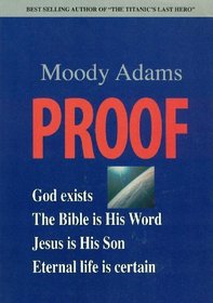 Proof: God Exists, The Bible is His Word, Jesus is His Son, Eternal Life is Certain