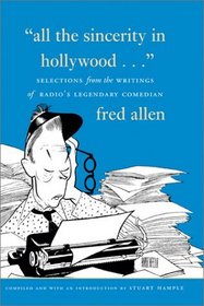 All the Sincerity in Hollywood: Selections from the Writings of Fred Allen