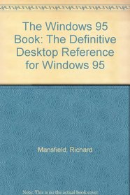 The Windows 95 Book: The Definitive Desktop Reference for Windows 95