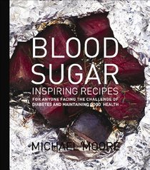 Blood Sugar: Inspiring Recipes for anyone facing the Challenge of Diabetes and maintaining good health