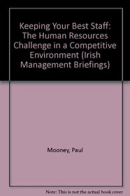 Keeping Your Best Staff: The Human Resources Challenge in a Competitive Environment (Irish Management Briefings)