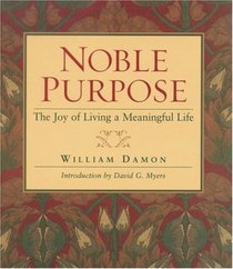 Noble Purpose: The Joy of Living a Meaningful Life
