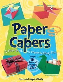 Paper Capers -- A First Book of Paper-Folding Fun: Includes 16 Sheets of Origami Paper