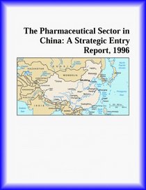 The Pharmaceutical Sector in China: A Strategic Entry Report, 1996 (Strategic Planning Series)