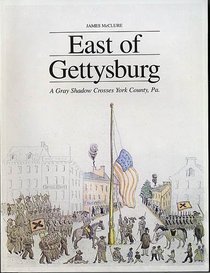 East of Gettysburg: A Gray Shadow Crosses York County, Pa.