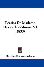 Poesies De Madame Desbordes-Valmore V1 (1830) (French Edition)