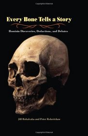 Every Bone Tells a Story: Hominin Discoveries, Deductions, and Debates