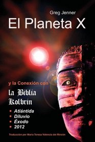 El Planeta X y la Conexin con la Biblia Kolbrin: El motivo por el cual la Biblia Kolbrin es la Piedra Rosetta del Planeta X (Spanish Edition)
