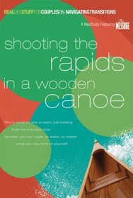 Shooting the Rapids in a Wooden Canoe: On Navigating Transitions (Real Life Stuff for Couples)