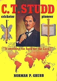 C. T. Studd, Cricketer & Pioneer: Is Anything Too Hard for the Lord?