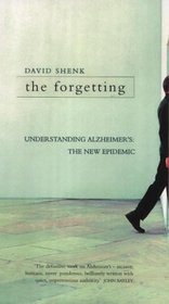 THE FORGETTING: UNDERSTANDING ALZHEIMER'S: A BIOGRAPHY OF A DISEASE.