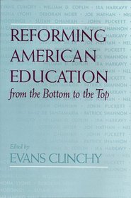 Reforming American Education : from the Bottom to the Top