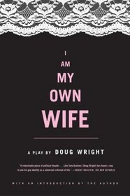 I Am My Own Wife : A Play