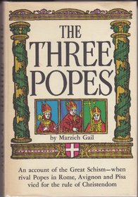 The three Popes;: An account of the great schism when rival Popes in Rome, Avignon, and Pisa vied for the rule of Christendom