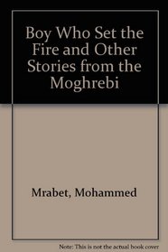 Boy Who Set the Fire and Other Stories from the Moghrebi