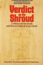 Verdict on the Shroud: Evidence for the Death  Resurrection of Jesus Christ