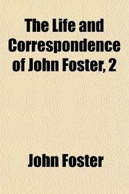 The Life and Correspondence of John Foster, 2
