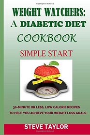 Weight Watcher: A Diabetic Diet Cookbook:: 30-Minute or Less, Low Calories Recipes: To Help You Achieve Your Weight Loss Goals