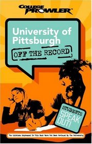 University of Pittsburgh: Off the Record (College Prowler) (Off the Record)