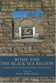 Rome And the Black Sea Region: Domination, Romanisation, Resistance (Black Sea Studies)