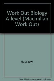 Work Out Biology 'A' Level (Macmillan Work Out Series (Science): Revision Aids for GCSE and A-level)