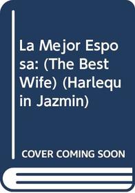 La Mejor Esposa: (The Best Wife) (Harlequin Jazmin (Spanish)) (Spanish Edition)
