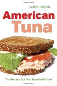 American Tuna: The Rise and Fall of an Improbable Food (California Studies in Food and Culture)