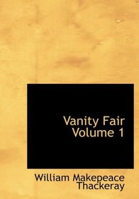 Vanity Fair   Volume 1 (Large Print Edition)