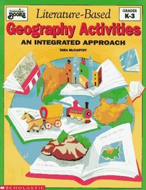 Literature-Based Geography Activities: An Integrated Approach/Grades K-3 (Instructor Books)