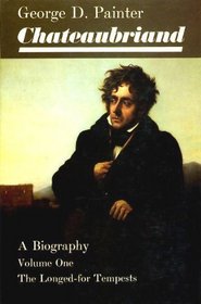 Chateaubriand - a Biography Volume 1 : The Longed for Tempest