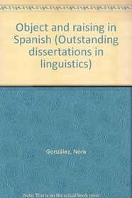 OBJECT RAISING IN SPANISH (Outstanding dissertations in linguistics)