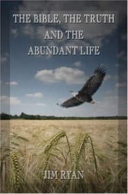 The Bible, the Truth and the Abundant Life