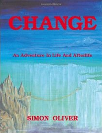 Change : An Adventure in Life and Afterlife