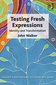 Testing Fresh Expressions: Identity and Transformation (Ashgate Contemporary Ecclesiology)