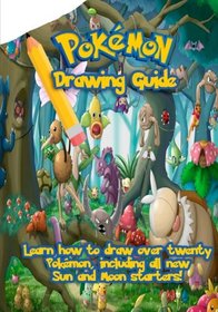 Pokemon Drawing Guide: Learn How to Draw over Twenty Pokemon, including all new Sun and |Moon Starters.