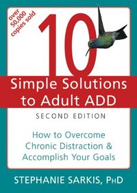 10 Simple Solutions Adult ADD 2d: How to Overcome Chronic Distraction and Accomplish Your Goals