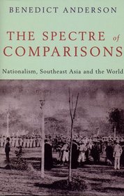 The Spectre of Comparisons: Nationalism, Southeast Asia, and the World