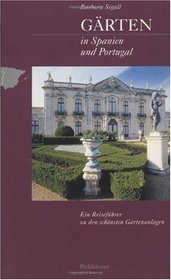 Grten in Spanien und Portugal: Ein Reisefhrer zu den schnsten Gartenanlagen (German Edition)