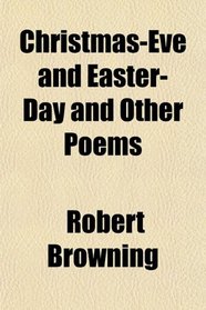 Christmas-Eve and Easter-Day and Other Poems