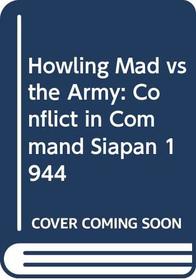 Howling Mad vs the Army: Conflict in Command Siapan 1944