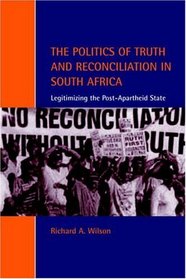 The Politics of Truth and Reconciliation in South Africa : Legitimizing the Post-Apartheid State (Cambridge Studies in Law and Society)