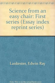 Science from an easy chair: First series (Essay index reprint series)