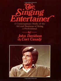 Singing Entertainer: A Contemporary Study of the Art and Business of Being a Professional