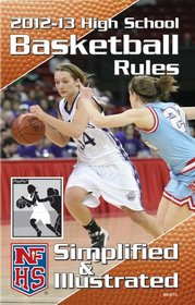 2012-13 NFHS High School Basketball Rules Simplified & Illustrated