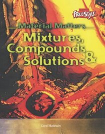 Mixtures, Compounds and Solutions (Raintree Freestyle) (Raintree Freestyle)