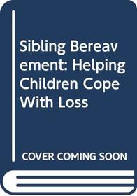 Sibling Bereavement: Helping Children Cope With Loss