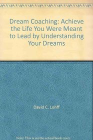 Dream Coaching: Achieve the Life You Were Meant to Lead by Understanding Your Dreams